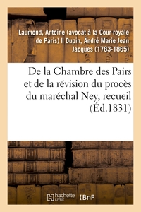 De la Chambre des Pairs et de la révision du procès du maréchal Ney, recueil