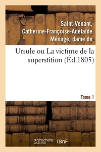 URSULE OU LA VICTIME DE LA SUPERSTITION. TOME 1
