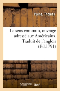 LE SENS-COMMUN, OUVRAGE ADRESSE AUX AMERICAINS. TRADUIT DE L'ANGLOIS - ORIGINE ET OBJET DU GOUVERNEM