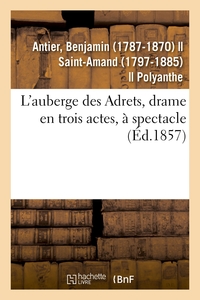 L'AUBERGE DES ADRETS, DRAME EN TROIS ACTES, A SPECTACLE