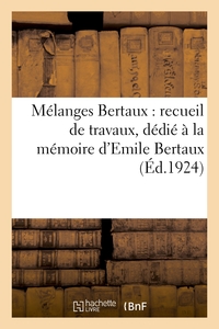 MELANGES BERTAUX : RECUEIL DE TRAVAUX, DEDIE A LA MEMOIRE D'EMILE BERTAUX, - MAITRE DE CONFERENCES A