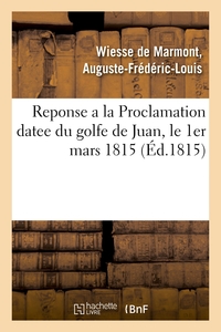 REPONSE A LA PROCLAMATION DATEE DU GOLFE DE JUAN, LE 1ER MARS 1815