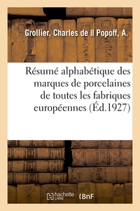 RESUME ALPHABETIQUE DES MARQUES DE PORCELAINES DE TOUTES LES FABRIQUES EUROPEENNES - DE L'ORGANISATI