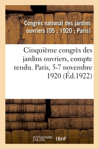 CINQUIEME CONGRES DES JARDINS OUVRIERS, COMPTE RENDU. PARIS, 5-7 NOVEMBRE 1920
