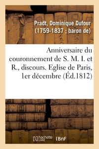 ANNIVERSAIRE DU COURONNEMENT DE S. M. I. ET R., DISCOURS - EGLISE METROPOLITAINE DE PARIS, 1ER DECEM