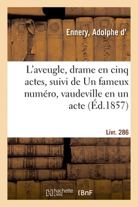 L'AVEUGLE, DRAME EN CINQ ACTES, SUIVI DE UN FAMEUX NUMERO, VAUDEVILLE EN UN ACTE. LIVR. 286