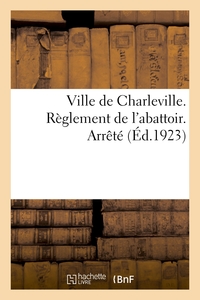 Ville de Charleville. Règlement de l'abattoir. Arrêté