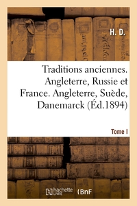 Traditions anciennes. Angleterre, Russie et France. Tome I. Angleterre, Suède, Danemarck