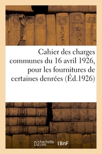 CAHIER DES CHARGES COMMUNES DU 16 AVRIL 1926, POUR LES FOURNITURES DE CERTAINES DENREES - A EFFECTUE