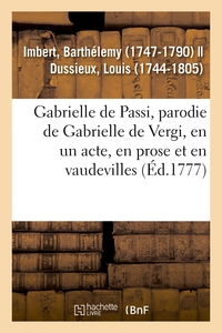 GABRIELLE DE PASSI, PARODIE DE GABRIELLE DE VERGI, EN UN ACTE, EN PROSE ET EN VAUDEVILLES - COMEDIEN