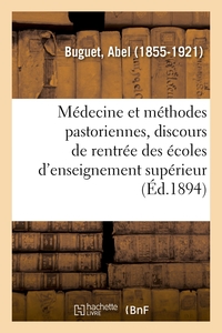 La Médecine et les méthodes pastoriennes, discours de rentrée des écoles d'enseignement supérieur