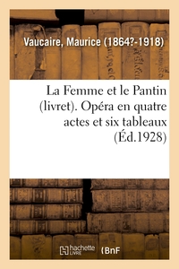 LA FEMME ET LE PANTIN (LIVRET). OPERA EN QUATRE ACTES ET SIX TABLEAUX, TIRE DE LA FEMME ET LE PANTIN