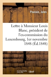 TROISIEME LETTRE A MONSIEUR LOUIS BLANC, PRESIDENT DE L'EX-COMMISSION DU LUXEMBOURG - 1ER NOVEMBRE 1