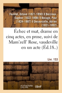 ECHEC ET MAT, DRAME EN CINQ ACTES, EN PROSE - SUIVI DE MAM'ZELL' ROSE, VAUDEVILLE EN UN ACTE. LIVR.