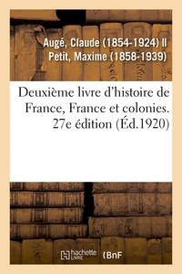 DEUXIEME LIVRE D'HISTOIRE DE FRANCE, FRANCE ET COLONIES. 27E EDITION