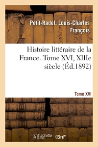 HISTOIRE LITTERAIRE DE LA FRANCE. TOME XVI, XIIIE SIECLE