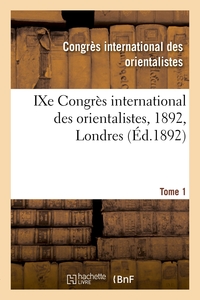 IXe Congrès international des orientalistes, 1892, Londres. Tome 1