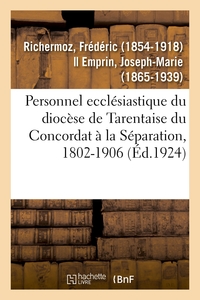PERSONNEL ECCLESIASTIQUE DU DIOCESE DE TARENTAISE DU CONCORDAT A LA SEPARATION, 1802-1906 - XXIE SES