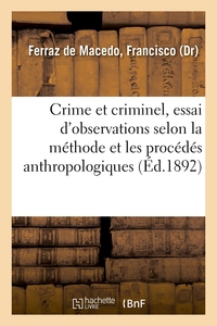 Crime et criminel, essai synthétique d'observations anatomiques, physiologiques, pathologiques