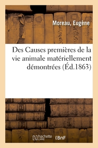 DES CAUSES PREMIERES DE LA VIE ANIMALE MATERIELLEMENT DEMONTREES