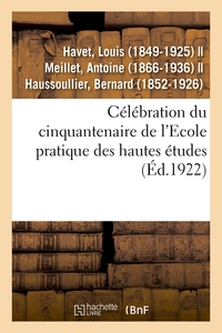 CELEBRATION DU CINQUANTENAIRE DE L'ECOLE PRATIQUE DES HAUTES ETUDES