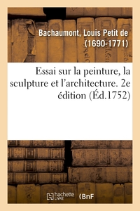 ESSAI SUR LA PEINTURE, LA SCULPTURE ET L'ARCHITECTURE. 2E EDITION