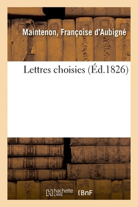 LETTRES CHOISIES - PRECEDEES DE REFLEXIONS ET ACCOMPAGNEES DE NOTES HISTORIQUES