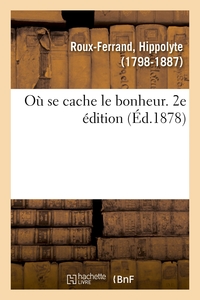 OU SE CACHE LE BONHEUR. 2E EDITION