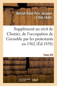 Supplément au récit fait par Chorier, des désordres qui accompagnèrent en 1562 l'occupation