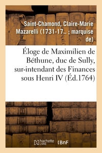 Éloge de Maximilien de Béthune, duc de Sully, sur-intendant des Finances sous Henri IV