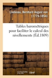 TABLES BAROMETRIQUES POUR FACILITER LE CALCUL DES NIVELLEMENTS ET DES MESURES DES HAUTEURS