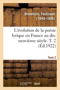 L'EVOLUTION DE LA POESIE LYRIQUE EN FRANCE AU DIX-NEUVIEME SIECLE. T. 2