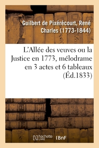 L'Allée des veuves ou la Justice en 1773, mélodrame en 3 actes et 6 tableaux