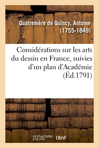 Considérations sur les arts du dessin en France, suivies d'un plan d'Académie, ou d'école publique