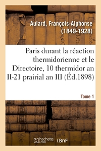 PARIS PENDANT LA REACTION THERMIDORIENNE ET SOUS LE DIRECTOIRE, RECUEIL DE DOCUMENTS - POUR L'HISTOI