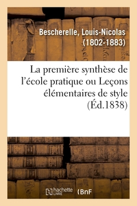 La première synthèse de l'école pratique, ou Leçons élémentaires de style