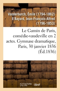 Le Gamin de Paris, comédie-vaudeville en 2 actes. Gymnase dramatique, Paris, 30 janvier 1836