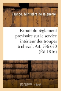 EXTRAIT DU REGLEMENT PROVISOIRE SUR LE SERVICE INTERIEUR DES TROUPES A CHEVAL. ART. 536-630