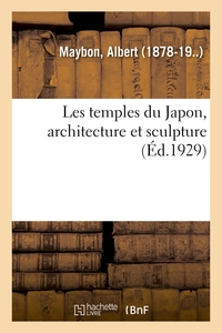 LES TEMPLES DU JAPON, ARCHITECTURE ET SCULPTURE