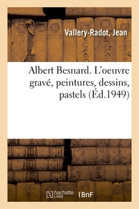 ALBERT BESNARD. L'OEUVRE GRAVE, PEINTURES, DESSINS, PASTELS - EXPOSITION A L'OCCASION DU CENTENAIRE