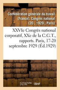 XXVIE CONGRES NATIONAL CORPORATIF, XXE DE LA C.G.T., RAPPORTS MORAL ET FINANCIER - CONFERENCE D'UNIT