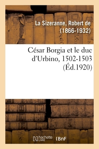 CESAR BORGIA ET LE DUC D'URBINO, 1502-1503