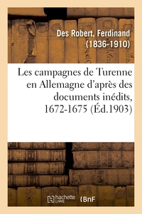 Les campagnes de Turenne en Allemagne d'après des documents inédits, 1672-1675