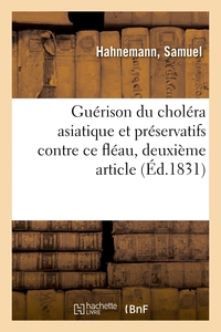 GUERISON DU CHOLERA ASIATIQUE ET PRESERVATIFS CONTRE CE FLEAU - DEUXIEME ARTICLE AU COMTE S. DES GUI