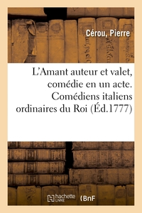 L'AMANT AUTEUR ET VALET, COMEDIE EN UN ACTE. COMEDIENS ITALIENS ORDINAIRES DU ROI. NOUVELLE EDITION