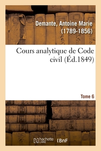 Cours analytique de Code civil. Tome 6