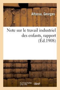 NOTE SUR LE TRAVAIL INDUSTRIEL DES ENFANTS, RAPPORT - ASSOCIATION INTERNATIONALE POUR LA PROTECTION