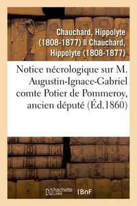 NOTICE NECROLOGIQUE SUR M. AUGUSTIN-IGNACE-GABRIEL COMTE POTIER DE POMMEROY, ANCIEN DEPUTE