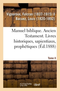 MANUEL BIBLIQUE OU COURS D'ECRITURE SAINTE A L'USAGE DES SEMINAIRES. TOME II - ANCIEN TESTAMENT. LIV