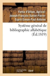 SYSTEME GENERAL DE BIBLIOGRAPHIE ALFABETIQUE, APPLIQUE AU TABLEAU ENCICLOPEDIQUE - DES CONNAISSANCES